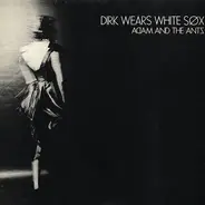 Adam & The Ants - Dirk Wears White Sox