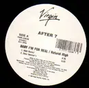 12'' - After 7 - Baby I'm For Real / Natural High