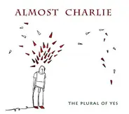 Almost Charlie - The Plural Of Yes