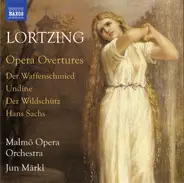 Albert Lortzing , Malmö Operaorkester , Jun Märkl - Opera Overtures (Der Waffenschmied, Undine, Der Wildschütz, Hans Sachs)