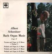 Albert Schweitzer - Bach Organ Music Vol. V