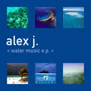 Alex J. - Water Music E.P.