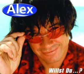 Alex - Willst du...?
