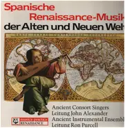 Ancient Consort Singers , John Alexander , Ancient Instrumental-Ensemble , Ron Purcell - Spanische Renaissance-Musik Der Alten Und Neuen Welt