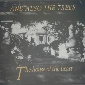 And Also the Trees - The House Of The Heart