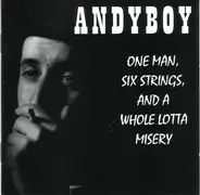 Andy Boy - One Man, Six Strings And A Whole Lotta Misery