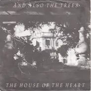 And Also The Trees - The House Of The Heart