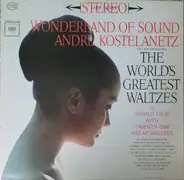 André Kostelanetz And His Orchestra - Wonderland Of Sound - The World's Greatest Waltzes