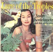André Kostelanetz And His Orchestra - Lure Of The Tropics