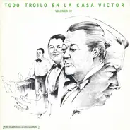 Aníbal Troilo Y Su Orquesta Típica - Todo Troilo en la Casa Victor Volumen III