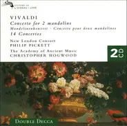 Antonio Vivaldi - New London Consort • Philip Pickett / The Academy Of Ancient Music • Christopher - Concerto For 2 Mandolins • 14 Concertos