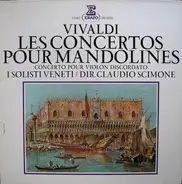 Antonio Vivaldi , Claudio Scimone , I Solisti Veneti - Les Concertos Pour Mandoline / Concerto Pour Violon Discordato