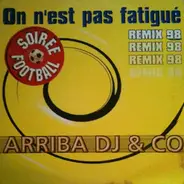 Arriba Dj & Co - On N'Est Pas Fatigué (Remix 98)