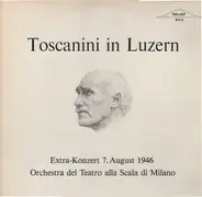 Beethoven / Wagner / Cherubini - Toscanini In Luzern (Extra-Konzert  7 August 1946)