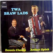 Arthur Spink & Dennis Clancy - Twa Braw Lads