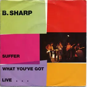 B Sharp - Suffer / What You've Got  Live ....