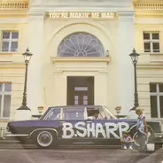 B.Sharp - You´re Makin´ Me Mad / Whole Lotta Blues