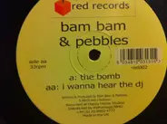 Bam Bam & Pebbles - The Bomb / I Wanna Hear The DJ