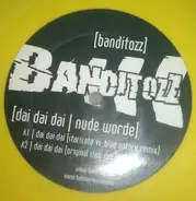 Banditozz - Dai Dai Dai / Nudeworde
