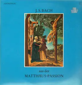 J. S. Bach - Matthäus-Passion (Ausschnitte)