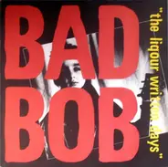 Bad Bob - The Liqour Written Days