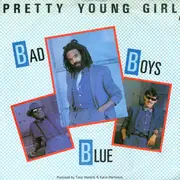 7'' - Bad Boys Blue - Pretty Young Girl / Hot Girls - Bad Boys