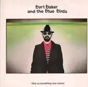 LP - Bart Baker And The Bluebirds - Give Us A Somthing New Mama!