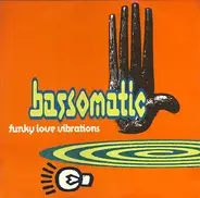 Bass-O-Matic, Bassomatic - Funky Love Vibrations