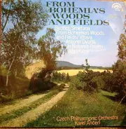 Bedřich Smetana , Antonín Dvořák , Karel Ančerl , The Czech Philharmonic Orchestra - From Bohemia's Woods And Fields