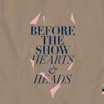 Before the Show - Hearts & Heads