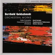 Berthold Goldschmidt - David Geringas , Magdeburgische Philharmonie , Mathias Husmann - Orchestral Works (Cello Concerto / Ciaconna Sinfonica / Chronica)