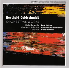 Berthold Goldschmidt - Orchestral Works (Cello Concerto / Ciaconna Sinfonica / Chronica)