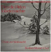 Berliner Mozart-Chor - Den die Hirten lobeten sehre