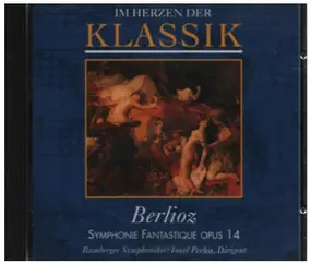 Hector Berlioz - Im Herzen der Klassik: Symphonie Fantastique