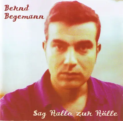 Bernd Begemann - Sag Hallo Zur Hölle