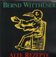 Bernd Witthuser - Alte Rezepte