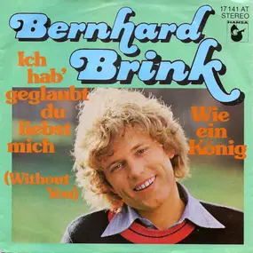 Bernhard Brink - Ich Hab' Geglaubt, Du Liebst Mich (Without You)