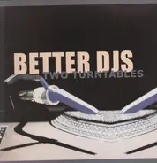 Better DJs - Two Turntables