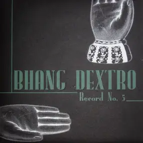 Bhang Dextro - Record No. 5