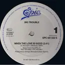 12'' - Big Trouble - When The Love Is Good