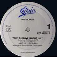 Big Trouble - When The Love Is Good