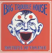 LP - Big Trouble House - Mouthful Of Violence