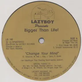 Bigger Than Life - Change Your Mind