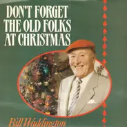 Bill Waddington - Don't Forget The Old Folks At Christmas