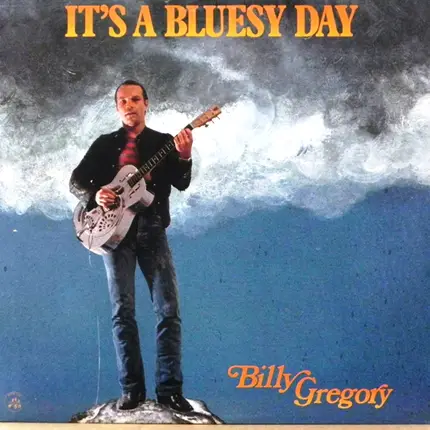 Bill Gregory, Billy Gregory - It's a Bluesy Day