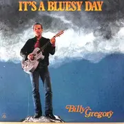 LP - Bill Gregory, Billy Gregory - It's A Bluesy Day