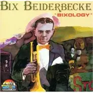 Bix Beiderbecke - Bixology 1924-1930