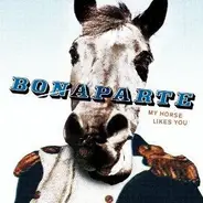 Bonaparte - My Horse Likes You