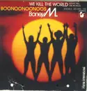 7inch Vinyl Single - Boney M. - We Kill The World (Don't Kill The World) / Boonoonoonoos