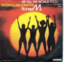 7inch Vinyl Single - Boney M. - We Kill The World (Don't Kill The World) / Boonoonoonoos